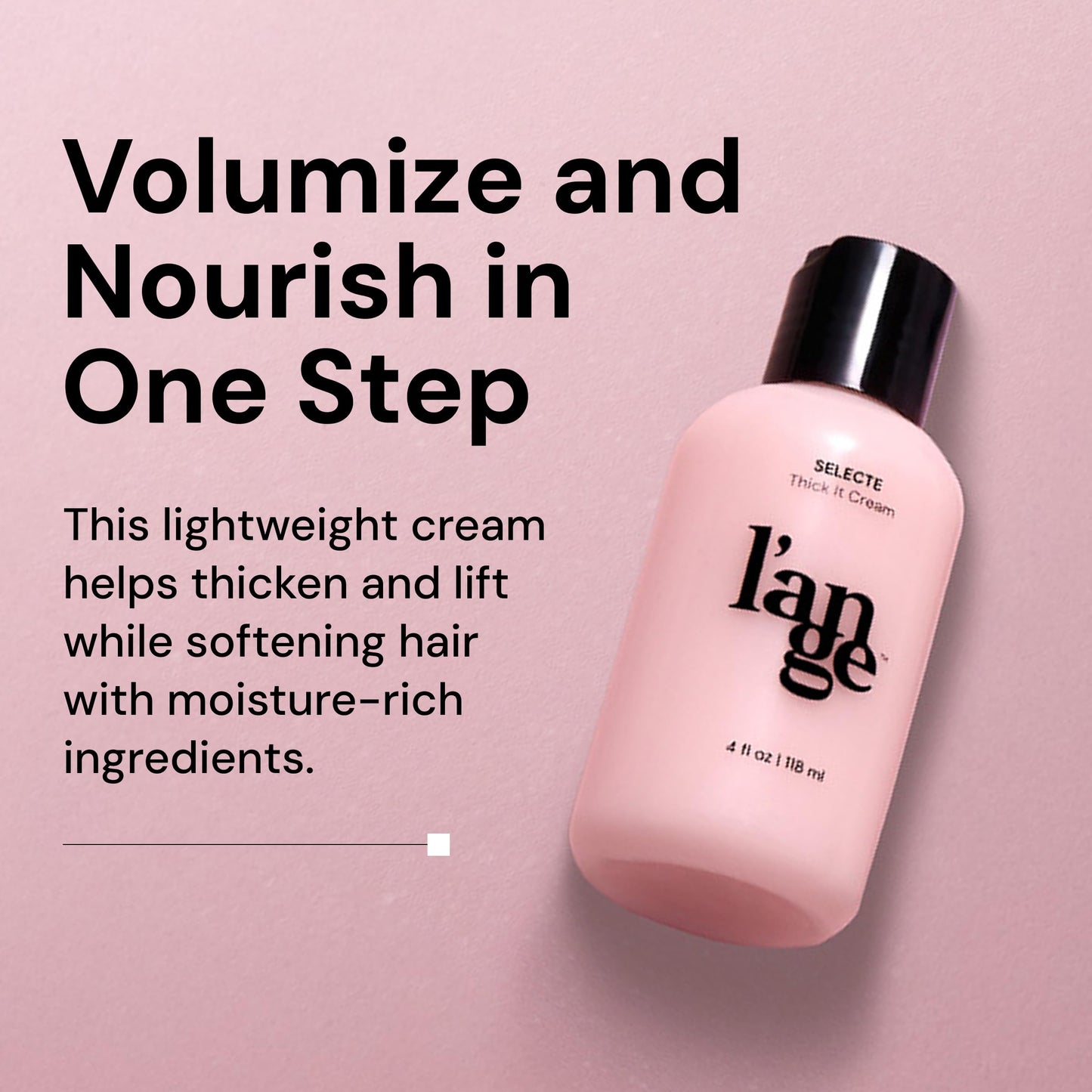 L'ANGE HAIR Selecte Thick It Cream - Lightweight Volumizer for Texture, Body & Definition, Paraben & Sulfate Free, 4 Fl Oz