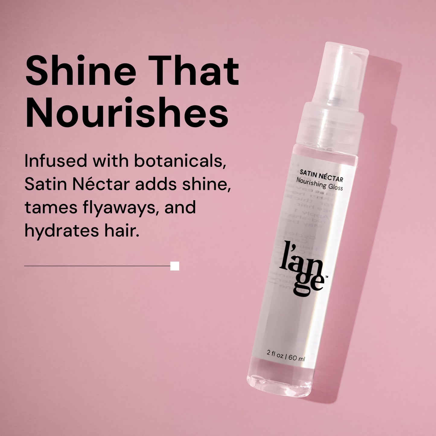 L'ANGE HAIR Satin Néctar Nourishing Gloss Serum – Smoothing Hair Serum with Antioxidants & Vitamins, Anti-Frizz Shine for All Hair Types, 2 Fl Oz